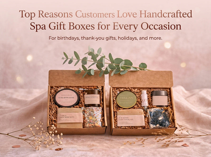 Top Reasons Customers Love Handcrafted Spa Gift Boxes for Every Occasion