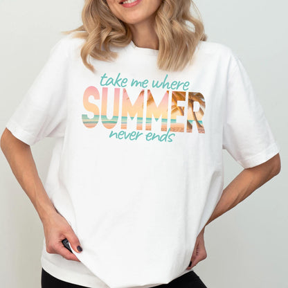 Take Me Where Summer Never Ends Shirt, Beach Vacation Top T-shirt, Beach Tee, Summer Holiday Crewneck, Summer Holiday Gift