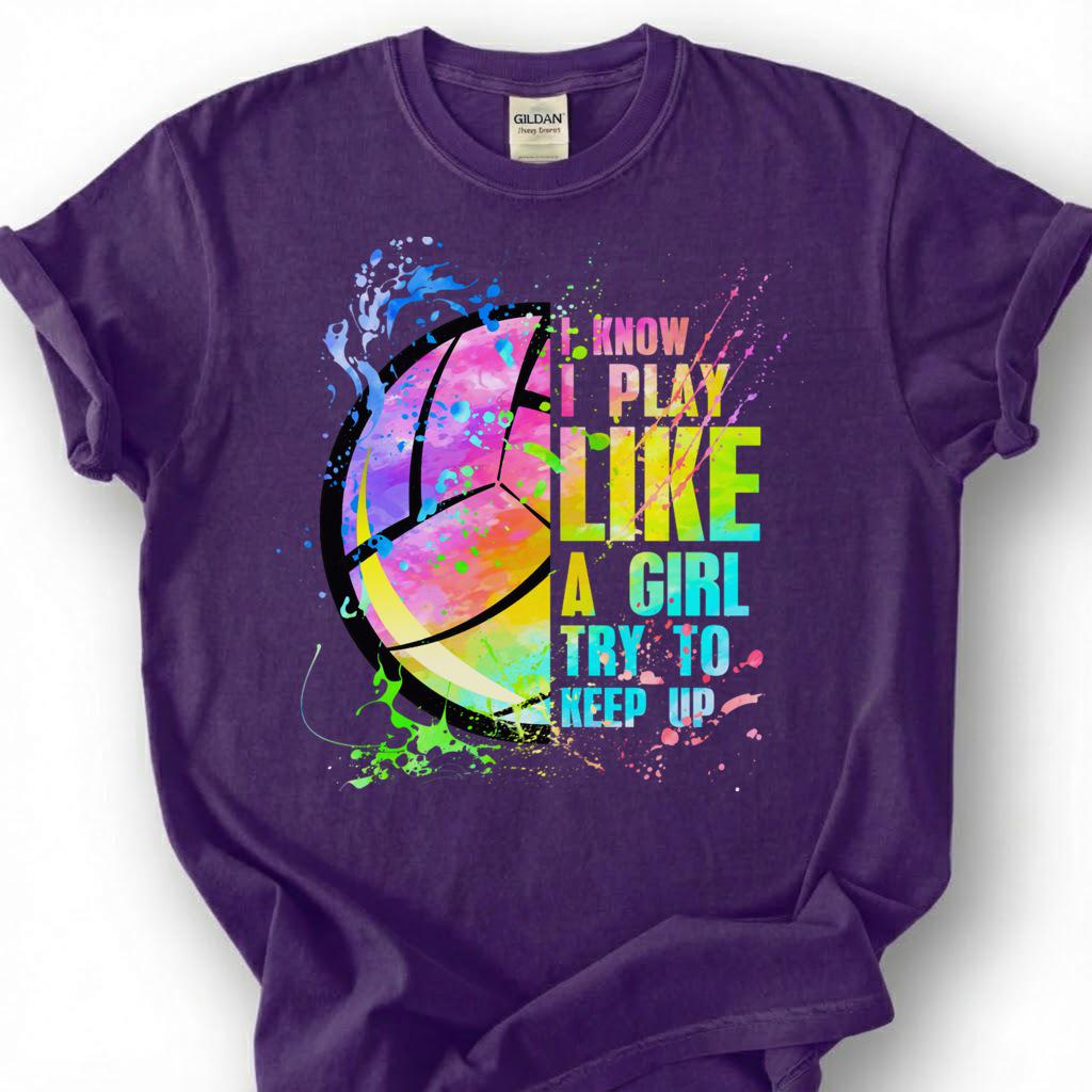 I Know I Play Like A Girl Try To Keep Up Volleyball Shirt, Watercolor Volleyball Player Tee, Empowering Sport Gift For Girls Teens