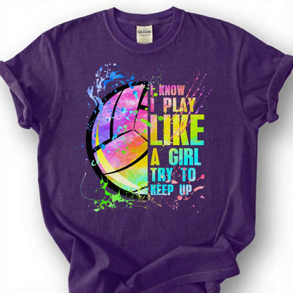 I Know I Play Like A Girl Try To Keep Up Volleyball Shirt, Watercolor Volleyball Player Tee, Empowering Sport Gift For Girls Teens