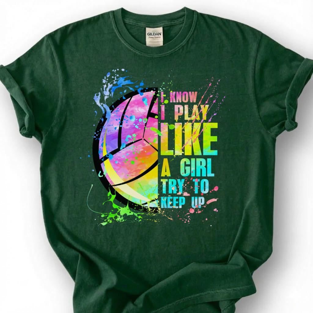 I Know I Play Like A Girl Try To Keep Up Volleyball Shirt, Watercolor Volleyball Player Tee, Empowering Sport Gift For Girls Teens