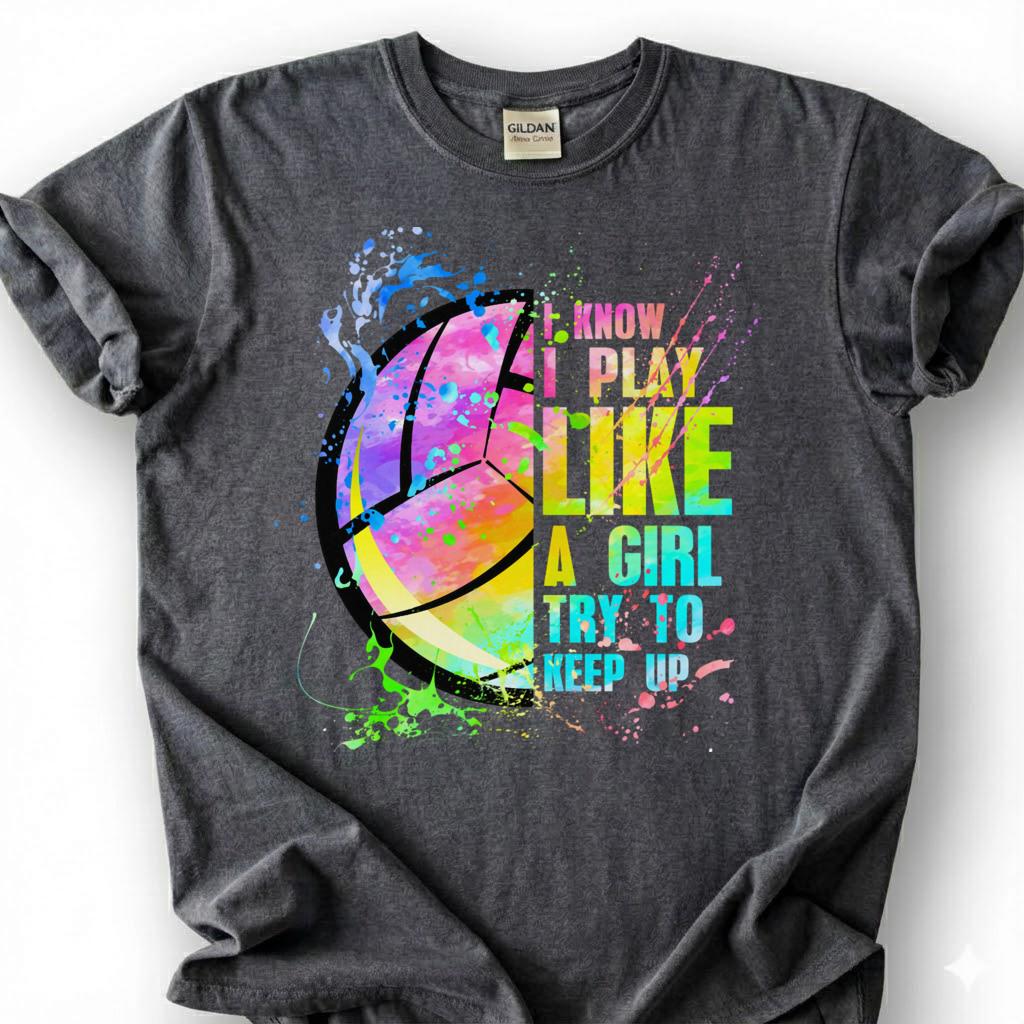 I Know I Play Like A Girl Try To Keep Up Volleyball Shirt, Watercolor Volleyball Player Tee, Empowering Sport Gift For Girls Teens