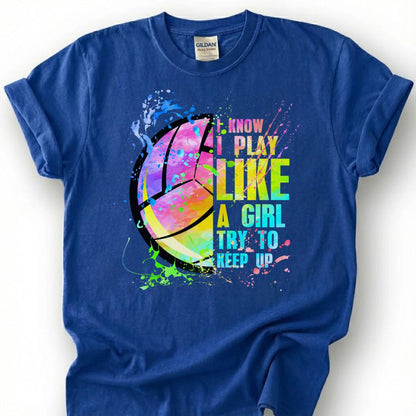 I Know I Play Like A Girl Try To Keep Up Volleyball Shirt, Watercolor Volleyball Player Tee, Empowering Sport Gift For Girls Teens