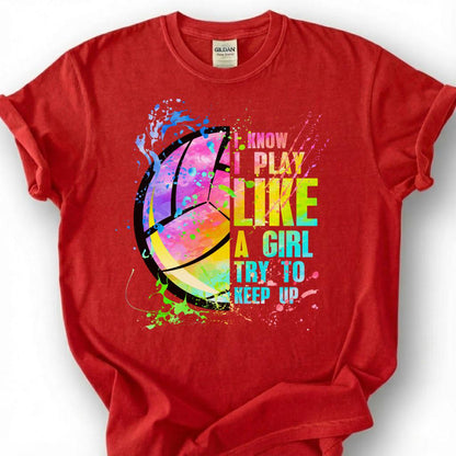 I Know I Play Like A Girl Try To Keep Up Volleyball Shirt, Watercolor Volleyball Player Tee, Empowering Sport Gift For Girls Teens